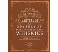 The Curious Bartender: An Odyssey of Malt, Bourbon & Rye Whiskies