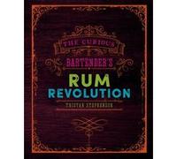The curious bartender's rum revolution Tristan Stephenson (Auteur)