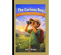 THE CURIOUS BOY: A Children’s Story About Curiosity and Big Dreams