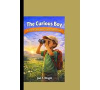 THE CURIOUS BOY: A Children’s Story About Curiosity and Big Dreams