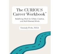 The CURIOUS Career Workbook™: Redefining Work for Gifted, Creative, and Multi-Talented Minds
