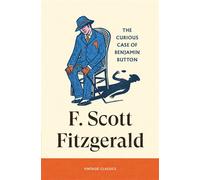 The Curious Case of Benjamin Button The much-adapted, perpetually fascinating fable from the author of The Great Gatsby - SCOTT FITZGERALD-F - Vintage digital - ebook (ePub) - Livre