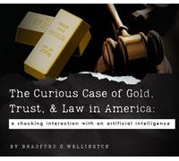 The Curious Case of Gold, Trust, & Law in America: a shocking interaction with an artificial intelligence