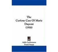 The Curious Case of Marie DuPont (1916) Luehrmann, Adele (Auteur)