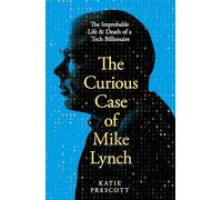 The Curious Case of Mike Lynch: The Improbable Life & Death of a Tech Billionaire