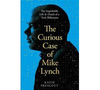 The Curious Case of Mike Lynch The Improbable Life & Death of a Tech Billionaire - Katie Prescott - Macmillan Business - ebook (ePub) - Livre