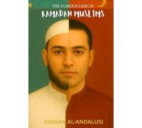 The Curious Case of Ramadan Muslims: How Non-Practicing Muslims Try Their Best During the Islamic Holy Month and Then Life Happens - and How to Remain a Good Muslim Even After Ramadan