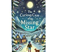 The Curious case of the Missing Star: A Heartwarming Christmas Adventure of Mystery and Wonder"