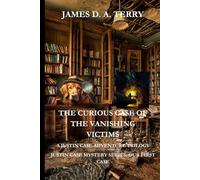 The Curious Case of the Vanishing Victims: A Justin Case Adventure Trilogy