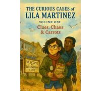 The Curious Cases of Lila Martinez: Volume One: Clues, Chaos, and Carrots