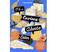 The Curious Cheese Eater: Tasting notes, recipes and the secrets behind the perfect cheeseboard