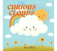The Curious Cloud: A Heartwarming Children’s Story About Curiosity, Kindness, and Self-Discovery | Includes Fun Cloud-Themed Activity for Kids Ages 3-8