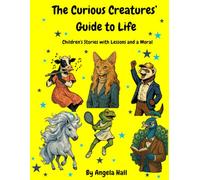 The Curious Creatures’ Guide to Life: Stories with Lessons and a Moral