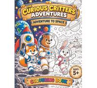 The Curious Critters Adventures: Adventure to Space: A Fun Outer Space Coloring Book for Kids Ages 5+