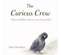 The Curious Crow: Urban Wildlife Stories from Around Us