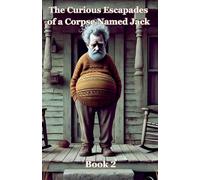 The Curious Escapades of a Corpse Named Jack - Book 2