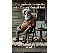 The Curious Escapades of a Corpse Named Jack: Book1