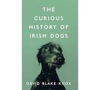 The Curious History of Irish Dogs - [Livre en VO] David Blake Knox (Auteur)