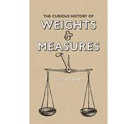 The Curious History of Weights & Measures