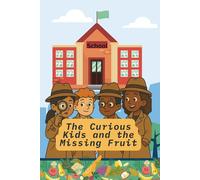 The Curious Kids and the Missing Fruit: A Story of Friendship, Teamwork, Solving Mysteries and Healthy Habits