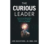 The Curious Leader: Unlocking Innovation, Empowering Teams, and Driving Change