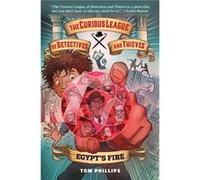 The Curious League of Detectives and Thieves 1 Egypts Fire by Tom Phillips Tom Phillips (Auteur)