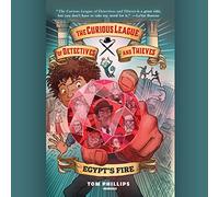 The Curious League of Detectives and Thieves 1: Egypt's Fire (The Curious League of Detectives and Thieves Series)