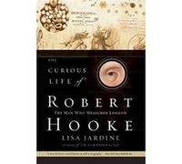 The Curious Life of Robert Hooke: The Man Who Measured London Jardine, Professor Of Renaissance Studies Lisa (Auteur)