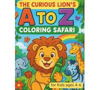 The Curious Lion’s A to Z Coloring Safari: A delightful A to Z coloring adventure for preschoolers ages 4-6, featuring a curious lion and animal ... learning through engaging alphabet scenes.