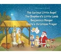 The Curious Little Angel - The Shepherd's Little Lamb - Benjamin's Manger - Santa's Christmas Prayer