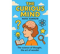 The Curious Mind: The science of thought, the art of wonder.