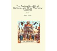 The Curious Republic of Gondour, and Other Whimsical Sketches