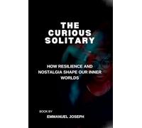 The Curious Solitary, How Resilience and Nostalgia Shape Our Inner Worlds