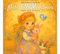 The Curious Tales of Meredith Meadows: First Day of Fall: A cozy, hand-painted children’s story about family, gratitude, and the magic of autumn