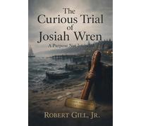 THE CURIOUS TRIAL OF JOSIAH WREN: An Honest Deception from Carroway Island