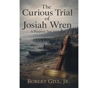 THE CURIOUS TRIAL OF JOSIAH WREN: An Honest Deception from Carroway Island