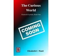 The Curious World Clocks & Crystals, #2 - Elizabeth C Ward - Teigr Books & Designs - ebook (ePub) - Livre
