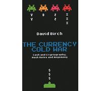 The Currency Cold War: Cash and Cryptography, Hash Rates and Hegemony