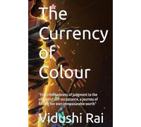 The Currency of Colour: “From the darkness of judgment to the vibrant of self-acceptance, a journey of finding her own immeasurable worth”