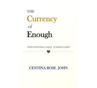 THE CURRENCY OF ENOUGH: FROM EMOTIONAL CHAOS TO INNER CLARITY
