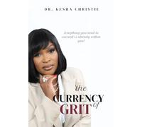 The Currency of Grit: Everything you need to succeed is already within you!