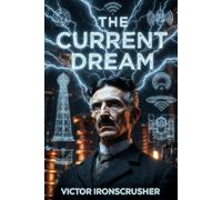 THE CURRENT DREAM: Tesla's Vision: The Age of Electricity for Intermediate (B1-B2) Learners (Bilingual English-French)