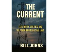 The Current: Electricity, Utilities, and the Power Grid's Political Logic