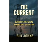 The Current: Electricity, Utilities, and the Power Grid's Political Logic