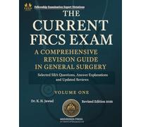 THE CURRENT FRCS EXAM A COMPREHENSIVE REVISION GUIDE IN GENERAL SURGERY: Selected SBA Questions, Answers Explanations and Updated Reviews for Fellowship Examination