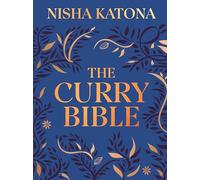 The Curry Bible: The Ultimate Indian Cookbook Featuring 100 Classic Recipes