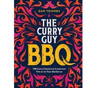 The Curry Guy BBQ: 100 Curry Classics to Cook over Fire or on Your Barbecue