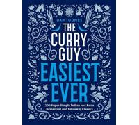 The Curry Guy Easiest Ever: 200 Super-Simple Indian and Asian Restaurant and Takeaway Classics