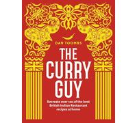 The Curry Guy: Recreate Over 100 of the Best British Indian Restaurant Recipes at Home