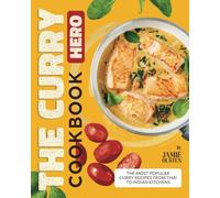 The Curry Hero Cookbook: The Most Popular Curry Recipes From Thai to Indian Kitchens